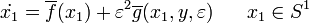 {\dot  {x_{1}}}=\overline {f}(x_{1})+\varepsilon ^{2}\overline {g}(x_{1},y,\varepsilon )\;\;\;\;\;\;x_{1}\in S^{1}