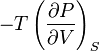 -T\left({\frac  {\partial P}{\partial V}}\right)_{S}