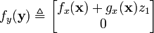 f_{y}({\mathbf  {y}})\triangleq {\begin{bmatrix}f_{x}({\mathbf  {x}})+g_{x}({\mathbf  {x}})z_{1}\\0\end{bmatrix}}\,