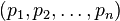 (p_{1},p_{2},\dots ,p_{n})