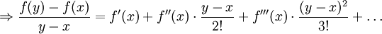 \Rightarrow {\frac  {f(y)-f(x)}{y-x}}=f'(x)+f''(x)\cdot {\frac  {y-x}{2!}}+f'''(x)\cdot {\frac  {(y-x)^{2}}{3!}}+\dots 