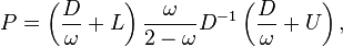 P=\left({\frac  {D}{\omega }}+L\right){\frac  {\omega }{2-\omega }}D^{{-1}}\left({\frac  {D}{\omega }}+U\right),