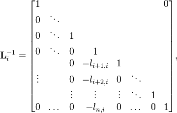 {\mathbf  {L}}_{{i}}^{{-1}}={\begin{bmatrix}1&&&&&&&0\\0&\ddots &&&&&&\\0&\ddots &1&&&&&\\0&\ddots &0&1&&&&\\&&0&-l_{{i+1,i}}&1&&&\\\vdots &&0&-l_{{i+2,i}}&0&\ddots &&\\&&\vdots &\vdots &\vdots &\ddots &1&\\0&\dots &0&-l_{{n,i}}&0&\dots &0&1\\\end{bmatrix}},