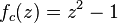 f_{c}(z)=z^{2}-1