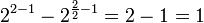 2^{{2-1}}-2^{{{\frac  {2}{2}}-1}}=2-1=1