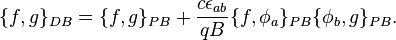 \{f,g\}_{{DB}}=\{f,g\}_{{PB}}+{\frac  {c\epsilon _{{ab}}}{qB}}\{f,\phi _{a}\}_{{PB}}\{\phi _{b},g\}_{{PB}}.