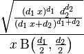 {\frac  {{\sqrt  {{\frac  {(d_{1}\,x)^{{d_{1}}}\,\,d_{2}^{{d_{2}}}}{(d_{1}\,x+d_{2})^{{d_{1}+d_{2}}}}}}}}{x\,{\mathrm  {B}}\!\left({\frac  {d_{1}}{2}},{\frac  {d_{2}}{2}}\right)}}\!