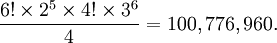 {\frac  {6!\times 2^{5}\times 4!\times 3^{6}}{4}}=100,776,960.