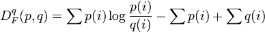 D_{F}^{q}(p,q)=\sum p(i)\log {\frac  {p(i)}{q(i)}}-\sum p(i)+\sum q(i)