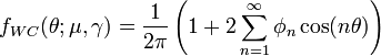 f_{{WC}}(\theta ;\mu ,\gamma )={\frac  {1}{2\pi }}\left(1+2\sum _{{n=1}}^{\infty }\phi _{n}\cos(n\theta )\right)