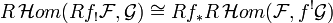 R\,{\mathcal  {H}}om(Rf_{!}{\mathcal  {F}},{\mathcal  {G}})\cong Rf_{{\ast }}R\,{\mathcal  {H}}om({\mathcal  {F}},f^{!}{\mathcal  {G}})