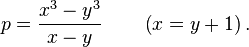 p={\frac  {x^{3}-y^{3}}{x-y}}\qquad \left(x=y+1\right).