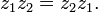 z_{1}z_{2}=z_{2}z_{1}.