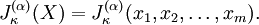 J_{\kappa }^{{(\alpha )}}(X)=J_{\kappa }^{{(\alpha )}}(x_{1},x_{2},\ldots ,x_{m}).