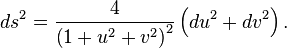 ds^{2}={\frac  {4}{\left(1+u^{2}+v^{2}\right)^{2}}}\left(du^{2}+dv^{2}\right).