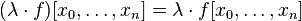 (\lambda \cdot f)[x_{0},\dots ,x_{n}]=\lambda \cdot f[x_{0},\dots ,x_{n}]