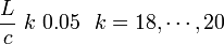 {\frac  {L}{c}}\ k\ 0.05\ \ k=18,\cdots ,20