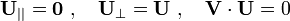 \,{{\mathbf  {U}}}_{{||}}={\boldsymbol  {0}}\ ,\quad {{\mathbf  {U}}}_{{\perp }}={\mathbf  {U}}\ ,\quad {\mathbf  {V}}\cdot {\mathbf  {U}}=0