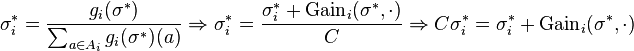 \sigma _{i}^{*}={\frac  {g_{i}(\sigma ^{*})}{\sum _{{a\in A_{i}}}g_{i}(\sigma ^{*})(a)}}\Rightarrow \sigma _{i}^{*}={\frac  {\sigma _{i}^{*}+{\text{Gain}}_{i}(\sigma ^{*},\cdot )}{C}}\Rightarrow C\sigma _{i}^{*}=\sigma _{i}^{*}+{\text{Gain}}_{i}(\sigma ^{*},\cdot )