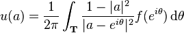 u(a)={\frac  {1}{2\pi }}\int _{{{\mathbf  {T}}}}{\frac  {1-|a|^{2}}{|a-e^{{i\theta }}|^{2}}}f(e^{{i\theta }})\,{\mathrm  {d}}\theta 