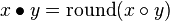 x\bullet y={\mbox{round}}(x\circ y)