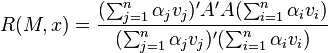 R(M,x)={\frac  {(\sum _{{j=1}}^{n}\alpha _{j}v_{j})'A'A(\sum _{{i=1}}^{n}\alpha _{i}v_{i})}{(\sum _{{j=1}}^{n}\alpha _{j}v_{j})'(\sum _{{i=1}}^{n}\alpha _{i}v_{i})}}