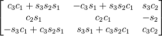 {\begin{bmatrix}c_{3}c_{1}+s_{3}s_{2}s_{1}&-c_{3}s_{1}+s_{3}s_{2}c_{1}&s_{3}c_{2}\\c_{2}s_{1}&c_{2}c_{1}&-s_{2}\\-s_{3}c_{1}+c_{3}s_{2}s_{1}&s_{3}s_{1}+c_{3}s_{2}c_{1}&c_{3}c_{2}\end{bmatrix}}