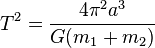 T^{2}={\frac  {4\pi ^{2}a^{3}}{G(m_{{1}}+m_{{2}})}}