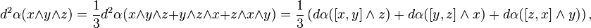 d^{2}\alpha (x\wedge y\wedge z)={\frac  {1}{3}}d^{2}\alpha (x\wedge y\wedge z+y\wedge z\wedge x+z\wedge x\wedge y)={\frac  {1}{3}}\left(d\alpha ([x,y]\wedge z)+d\alpha ([y,z]\wedge x)+d\alpha ([z,x]\wedge y)\right),