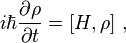 i\hbar {\frac  {\partial \rho }{\partial t}}=[H,\rho ]~,