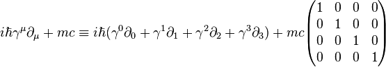 i\hbar \gamma ^{\mu }\partial _{\mu }+mc\equiv i\hbar (\gamma ^{0}\partial _{0}+\gamma ^{1}\partial _{1}+\gamma ^{2}\partial _{2}+\gamma ^{3}\partial _{3})+mc{\begin{pmatrix}1&0&0&0\\0&1&0&0\\0&0&1&0\\0&0&0&1\end{pmatrix}}