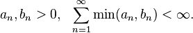 a_{n},b_{n}>0,\ \ \sum _{{n=1}}^{\infty }\min(a_{n},b_{n})<\infty .