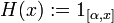 H(x):=1_{{[\alpha ,x]}}