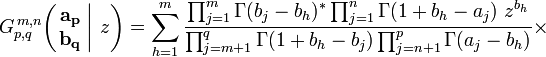 
G_{p,q}^{\,m,n} \!\left( \left. \begin{matrix} \mathbf{a_p} \\ \mathbf{b_q} \end{matrix} \; \right| \, z \right) = \sum_{h=1}^m \frac{\prod_{j=1}^m \Gamma(b_j - b_h)^* \prod_{j=1}^n \Gamma(1+b_h - a_j) \; z^{b_h}} {\prod_{j=m+1}^q \Gamma(1+b_h - b_j) \prod_{j=n+1}^p \Gamma(a_j - b_h)} \times
