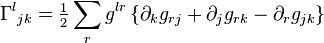 \Gamma ^{l}{}_{{jk}}={\tfrac  {1}{2}}\sum _{r}g^{{lr}}\left\{\partial _{k}g_{{rj}}+\partial _{j}g_{{rk}}-\partial _{r}g_{{jk}}\right\}