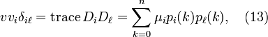 vv_{i}\delta _{{i\ell }}=\operatorname {trace}D_{i}D_{\ell }=\sum _{{k=0}}^{n}\mu _{i}p_{i}(k)p_{\ell }(k),\quad (13)