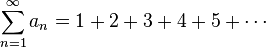 \sum _{{n=1}}^{\infty }a_{n}=1+2+3+4+5+\cdots 