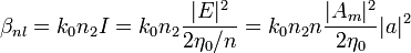 \beta _{{nl}}=k_{0}n_{2}I=k_{0}n_{2}{\frac  {|E|^{2}}{2\eta _{0}/n}}=k_{0}n_{2}n{\frac  {|A_{m}|^{2}}{2\eta _{0}}}|a|^{2}