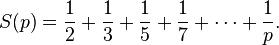 S(p)={\frac  12}+{\frac  13}+{\frac  15}+{\frac  17}+\cdots +{\frac  1p}.