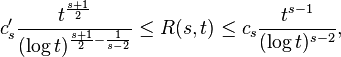 c'_{s}{\frac  {t^{{{\frac  {s+1}{2}}}}}{(\log t)^{{{\frac  {s+1}{2}}-{\frac  {1}{s-2}}}}}}\leq R(s,t)\leq c_{s}{\frac  {t^{{s-1}}}{(\log t)^{{s-2}}}},