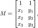 M={\begin{bmatrix}1&1\\x_{1}&y_{1}\\x_{2}&y_{2}\\x_{3}&y_{3}\end{bmatrix}},