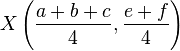 X\left({\frac  {a+b+c}{4}},{\frac  {e+f}{4}}\right)