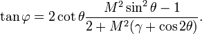 \tan \varphi =2\cot \theta {\frac  {M^{{2}}\sin ^{{2}}\theta -1}{2+M^{{2}}(\gamma +\cos 2\theta )}}.