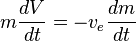 m{\frac  {dV}{dt}}=-v_{e}{\frac  {dm}{dt}}