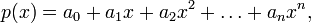 p(x)=a_{0}+a_{1}x+a_{2}x^{2}+\ldots +a_{n}x^{n},\,\!