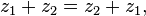 z_{1}+z_{2}=z_{2}+z_{1},