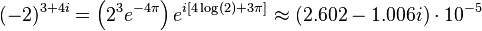 (-2)^{{3+4i}}=\left(2^{3}e^{{-4\pi }}\right)e^{{i[4\log(2)+3\pi ]}}\approx (2.602-1.006i)\cdot 10^{{-5}}