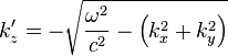 k'_{z}=-{\sqrt  {{\frac  {\omega ^{2}}{c^{2}}}-\left(k_{x}^{2}+k_{y}^{2}\right)}}