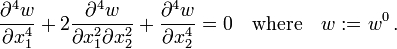 {\frac  {\partial ^{4}w}{\partial x_{1}^{4}}}+2{\frac  {\partial ^{4}w}{\partial x_{1}^{2}\partial x_{2}^{2}}}+{\frac  {\partial ^{4}w}{\partial x_{2}^{4}}}=0\quad {\text{where}}\quad w:=w^{0}\,.