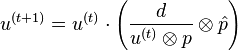 u^{{(t+1)}}=u^{{(t)}}\cdot \left({\frac  {d}{u^{{(t)}}\otimes p}}\otimes {\hat  {p}}\right)